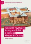 Hungarian Psychiatry, Society and Politics in the Long Nineteenth Century