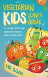 Vegetarian Kids Lunch Break    90+ Delicious, Easy-to-Make, School-Ready, Breakfast, Snack and Lunch Recipes