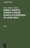 Ernst Moritz Arndt's Reise durch Schweden im Jahr 1804, Teil 1, Ernst Moritz Arndt's Reise durch Schweden im Jahr 1804 Teil 1