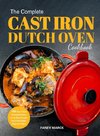 The Complete Cast Iron Dutch Oven Cookbook