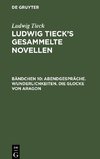 Ludwig Tieck's gesammelte Novellen, Bändchen 10, Abendgespräche. Wunderlichkeiten. Die Glocke von Aragon