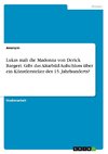 Lukas malt die Madonna von Derick Baegert. Gibt das Altarbild Aufschluss über ein Künstleratelier des 15. Jahrhunderts?