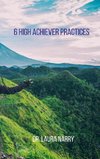 6 High Achiever Practices.