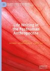 Life Writing in the Posthuman Anthropocene