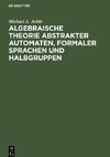 Algebraische Theorie abstrakter Automaten, formaler Sprachen und Halbgruppen