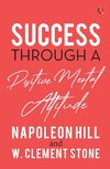 SUCCESS THROUGH A POSITIVE MENTAL ATTITUDE