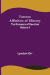 Famous Affinities of History (Volume IV) The Romance of Devotion