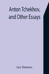 Anton Tchekhov, and Other Essays