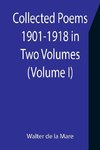 Collected Poems 1901-1918 in Two Volumes. (Volume I)