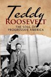 Teddy Roosevelt - The Soul of Progressive America