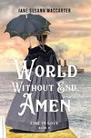 WORLD WITHOUT END, AMEN