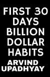 FIRST 30 DAYS BILLION DOLLAR HABITS