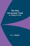 The Boy Aeronauts' Club; or, Flying for Fun