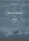 Ideas or Reality