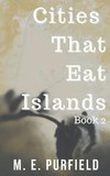 Cities That Eat Islands (Book 2)