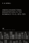 American Doctoral Dissertations in the Romance Field 1876-1926