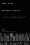 Federal Financing a Study of the Methods Employed by the Treasury in Its Borrowing Operations