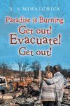 Paradise Is Burning. Get Out! Evacuate! Now!