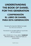 Understanding the Book of Daniel  for This Generation  Comprensión El Libro De Daniel  Para Esta Generación