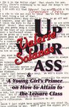Up Your Ass; and A Young Girl's Primer on  How to Attain to the Leisure Class