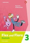 Flex und Flora Flex und Flora 3. Heft Sprache untersuchen: Für die Ausleihe