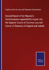 Second Report of her Majesty's Commissioners appointed to inquire into the Superior Courts of Common Law and Courts of Chancery of England and Ireland
