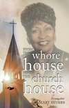 FROM THE WHORE HOUSE TO THE CHURCH HOUSE