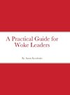 A Practical Guide for Woke Leaders