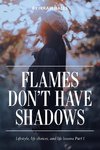 Flames Don't Have Shadows