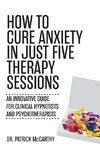 How to Cure Anxiety in Just Five Therapy Sessions