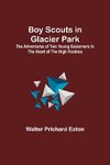 Boy Scouts in Glacier Park; The Adventures of Two Young Easterners in the Heart of the High Rockies
