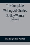 The Complete Writings of Charles Dudley Warner (Volume III)