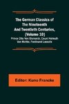 The German Classics of the Nineteenth and Twentieth Centuries, (Volume 10); Prince Otto Von Bismarck, Count Helmuth Von Moltke, Ferdinand Lassalle