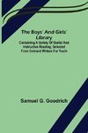 The Boys' And Girls' Library; Containing a Variety of Useful and Instructive Reading, Selected from Eminent Writers for Youth