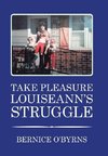 TAKE PLEASURE LOUISEANN'S STRUGGLE