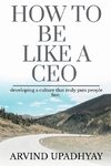 HOW TO BE LIKE A CEO