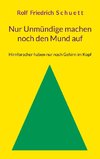 Nur Unmündige machen noch den Mund auf
