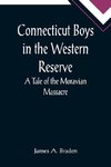 Connecticut Boys in the Western Reserve; A Tale of the Moravian Massacre