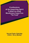 Confessions of an Inquiring Spirit;  To which are added Miscellaneous Essays from 