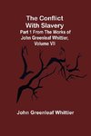 The Conflict With Slavery; Part 1 from The Works of John Greenleaf Whittier, Volume VII