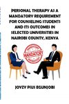 PERSONAL THERAPY AS A MANDATORY REQUIREMENT FOR COUNSELING STUDENTS AND ITS OUTCOMES IN SELECTED UNIVERSITIES IN NAIROBI COUNTY, KENYA