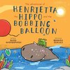 The adventures of Henrietta the Hippo and the Bobbing Balloon
