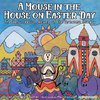 A Mouse in the House on Easter Day