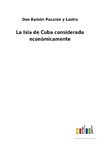La Isla de Cuba considerada econòmicamente