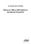 Mejico en 1856 y 1857.Gobierno del general Comonfort
