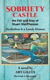 Sobriety Castle the Fall and Rise of Stuart MacPherson