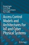 Access Control Models and Architectures For IoT and Cyber Physical Systems