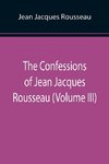 The Confessions of Jean Jacques Rousseau (Volume III)