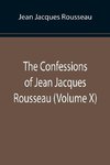 The Confessions of Jean Jacques Rousseau (Volume X)