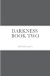 DARKNESS - BOOK TWO